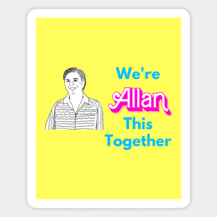 We're Allan This Together Magnet